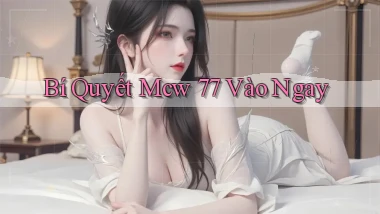 bí quyết mcw 77 vào ngay
