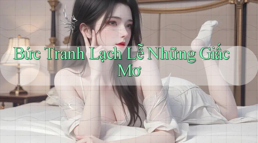 Bức Tranh Lạch Lễ Những Giấc Mơ Bức Tranh Lạch Lễ Những Giấc Mơ