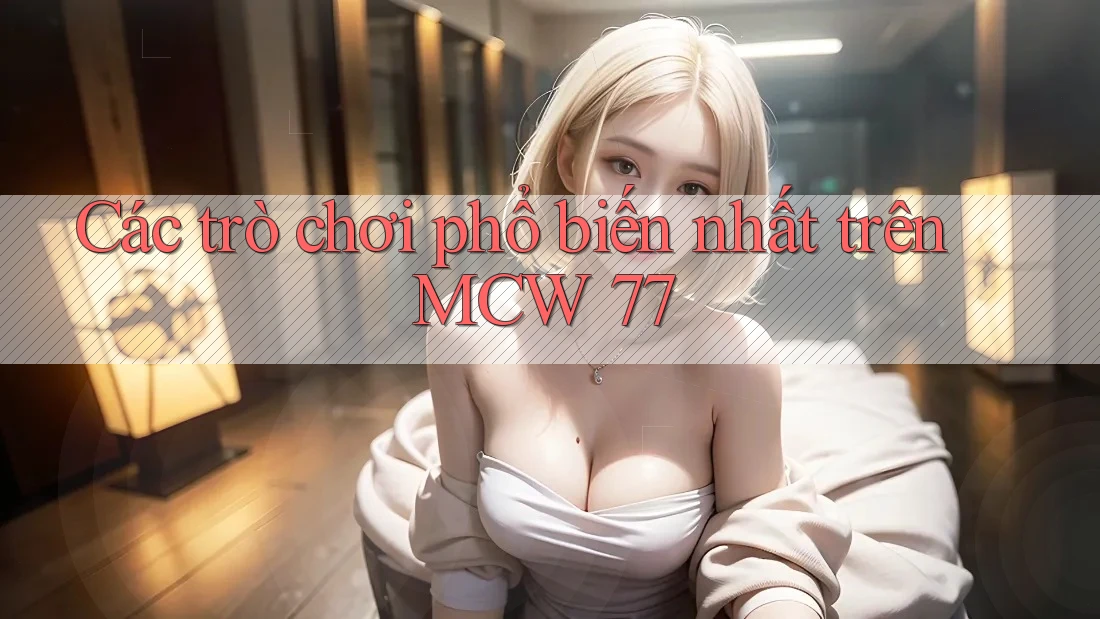 Các trò chơi phổ biến nhất trên MCW 77