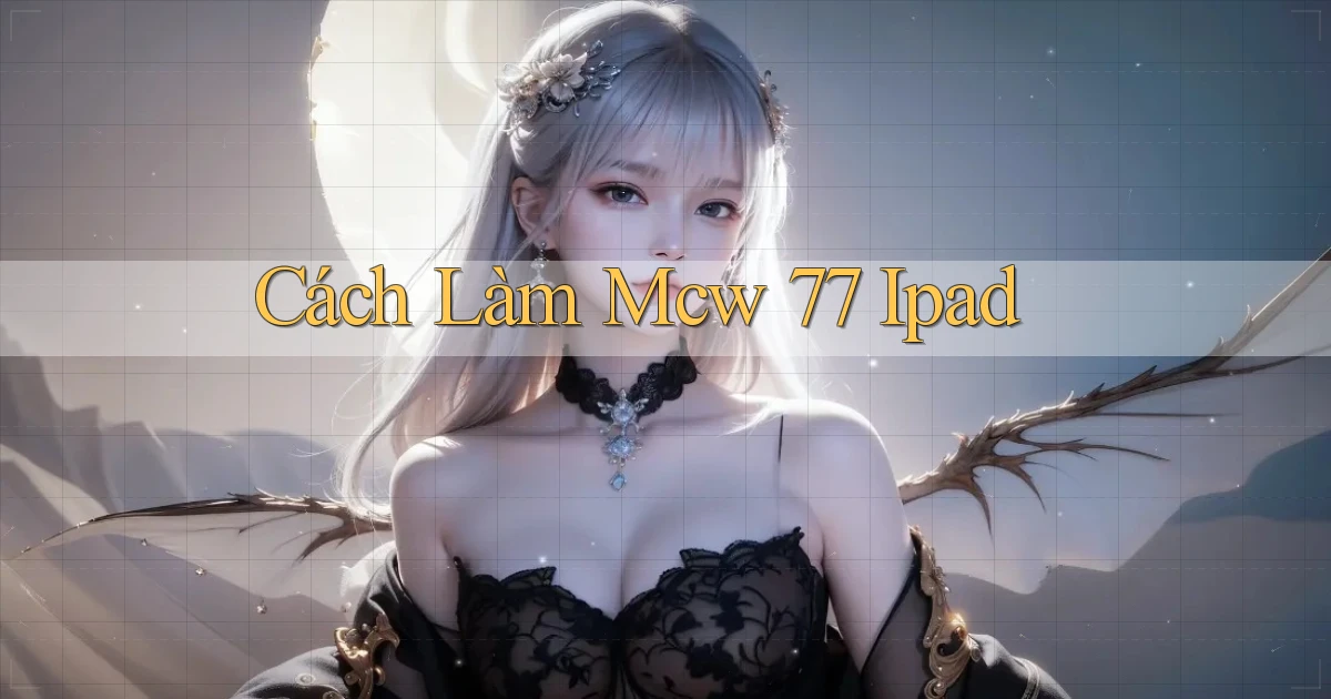 cách làm mcw 77 ipad