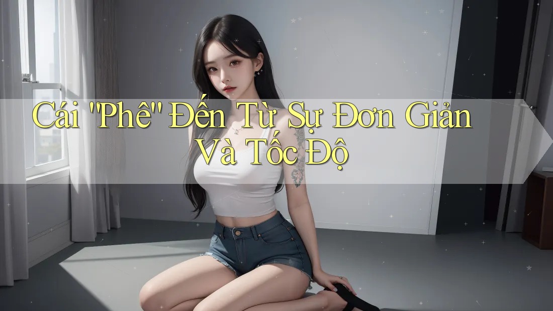 Cái “Phê” Đến Từ Sự Đơn Giản Và Tốc Độ Cái “Phê” Đến Từ Sự Đơn Giản Và Tốc Độ