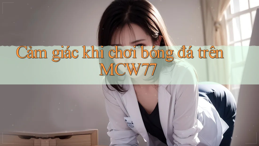 Cảm giác khi chơi bóng đá trên MCW77