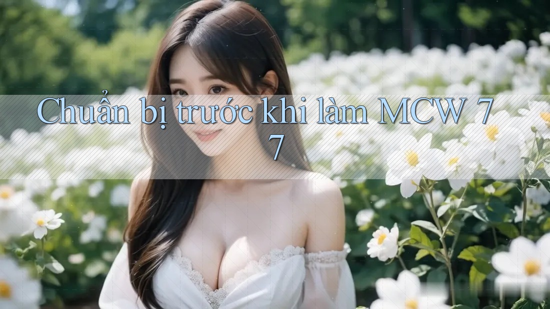 Chuẩn bị trước khi làm MCW 77 Chuẩn bị trước khi làm MCW 77