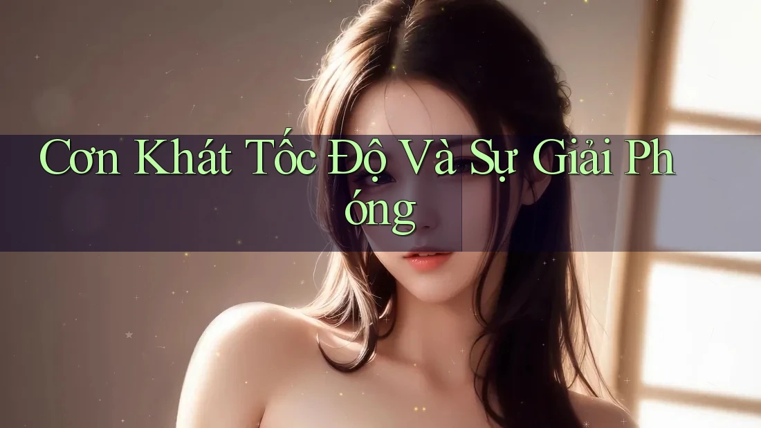 Cơn Khát Tốc Độ Và Sự Giải Phóng