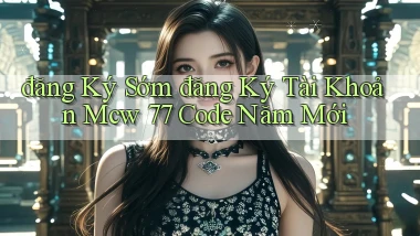 đăng ký sớm đăng ký tài khoản mcw 77 code năm mới
