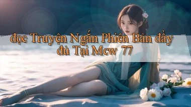 đọc truyện ngắn phiên bản đầy đủ tại mcw 77