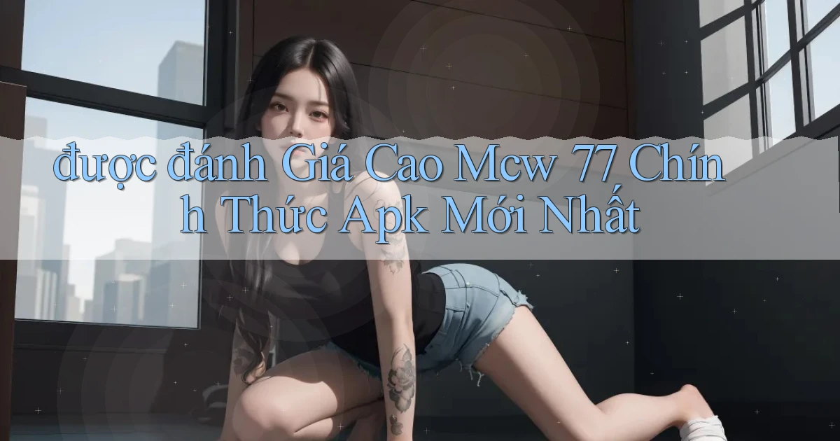 được đánh giá cao mcw 77 chính thức apk mới nhất
