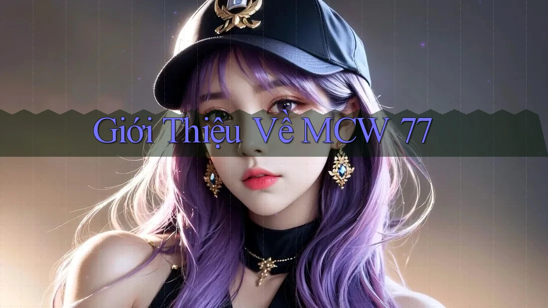 Giới Thiệu Về MCW 77
