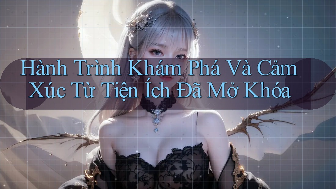 Hành Trình Khám Phá Và Cảm Xúc Từ Tiện Ích Đã Mở Khóa Hành Trình Khám Phá Và Cảm Xúc Từ Tiện Ích Đã Mở Khóa