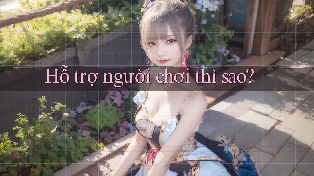 Hỗ trợ người chơi thì sao? Hỗ trợ người chơi thì sao?