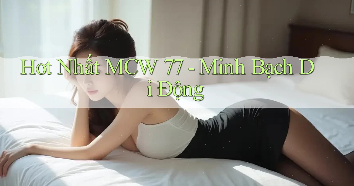 hot nhất mcw 77 minh bạch di động