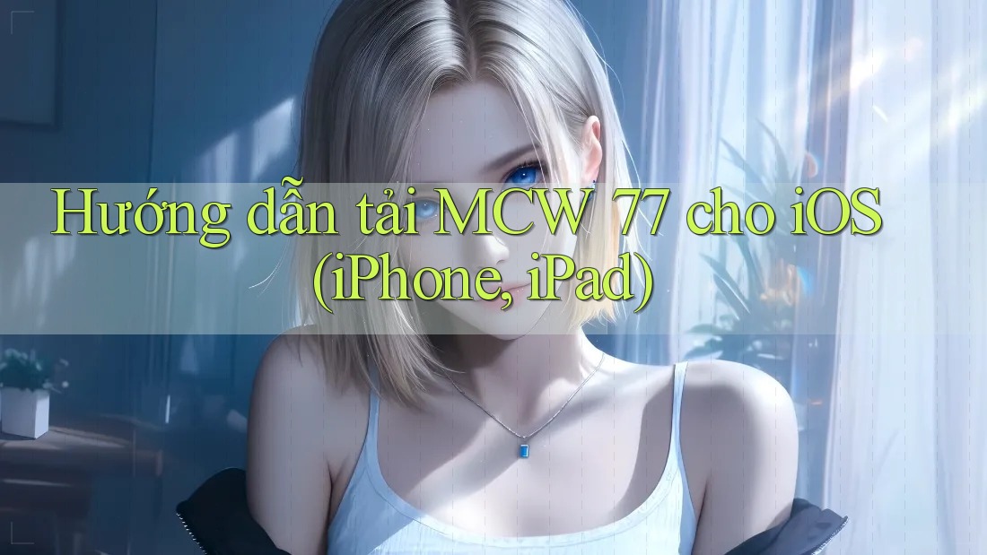 Hướng dẫn tải MCW 77 cho iOS (iPhone, iPad)