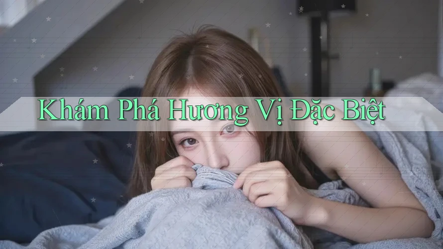 Khám Phá Hương Vị Đặc Biệt Khám Phá Hương Vị Đặc Biệt