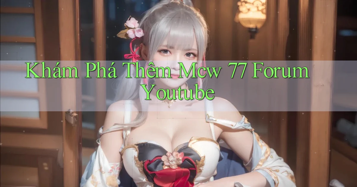 khám phá thêm mcw 77 forum youtube