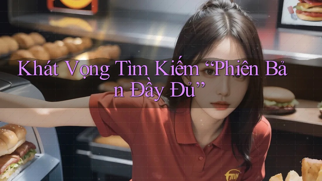Khát Vọng Tìm Kiếm “Phiên Bản Đầy Đủ” Khát Vọng Tìm Kiếm “Phiên Bản Đầy Đủ”