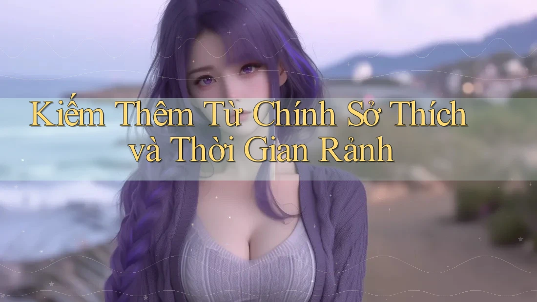 Kiếm Thêm Từ Chính Sở Thích và Thời Gian Rảnh Kiếm Thêm Từ Chính Sở Thích và Thời Gian Rảnh