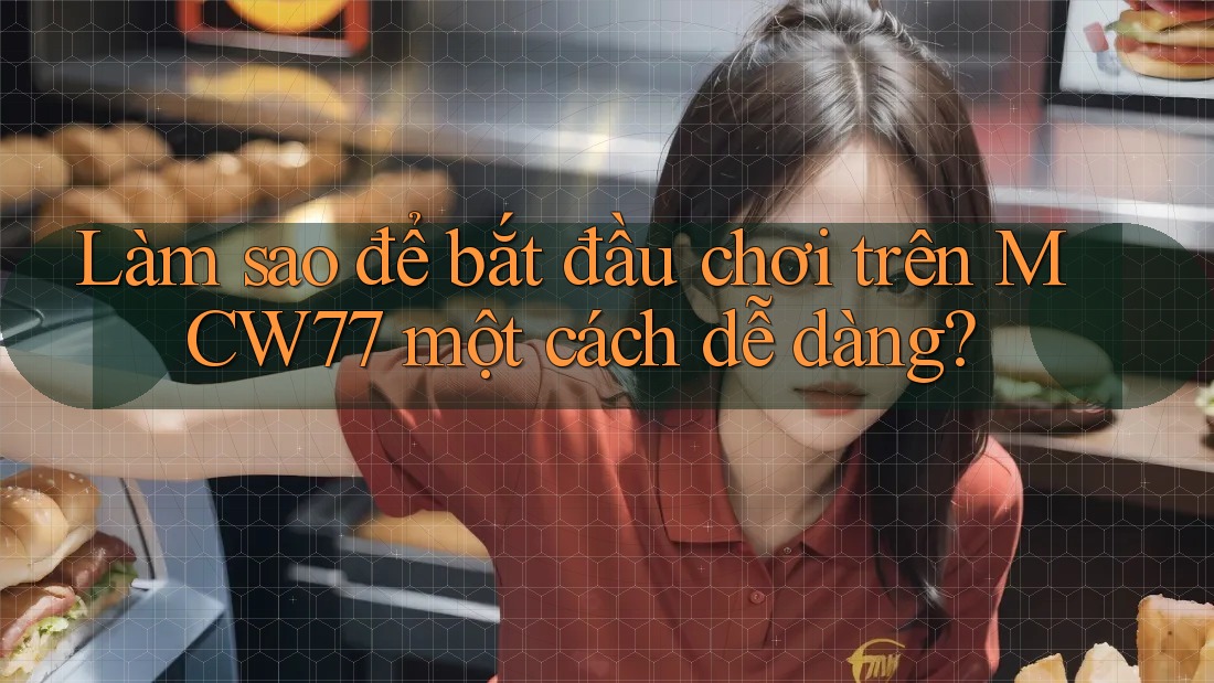 Làm sao để bắt đầu chơi trên MCW77 một cách dễ dàng? Làm sao để bắt đầu chơi trên MCW77 một cách dễ dàng?