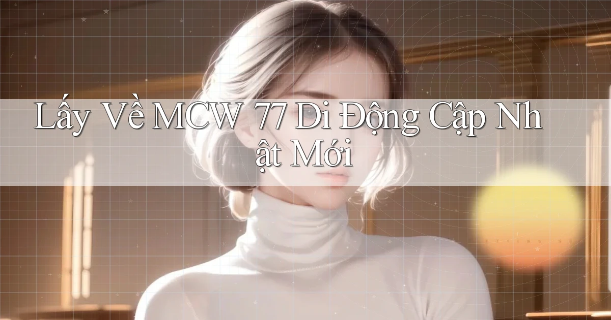 lấy về mcw 77 di động cập nhật mới