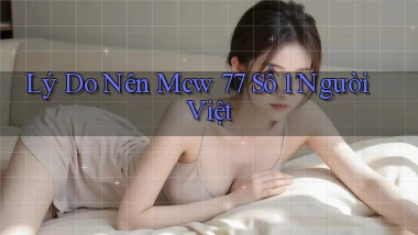 lý do nên mcw 77 số 1 người việt
