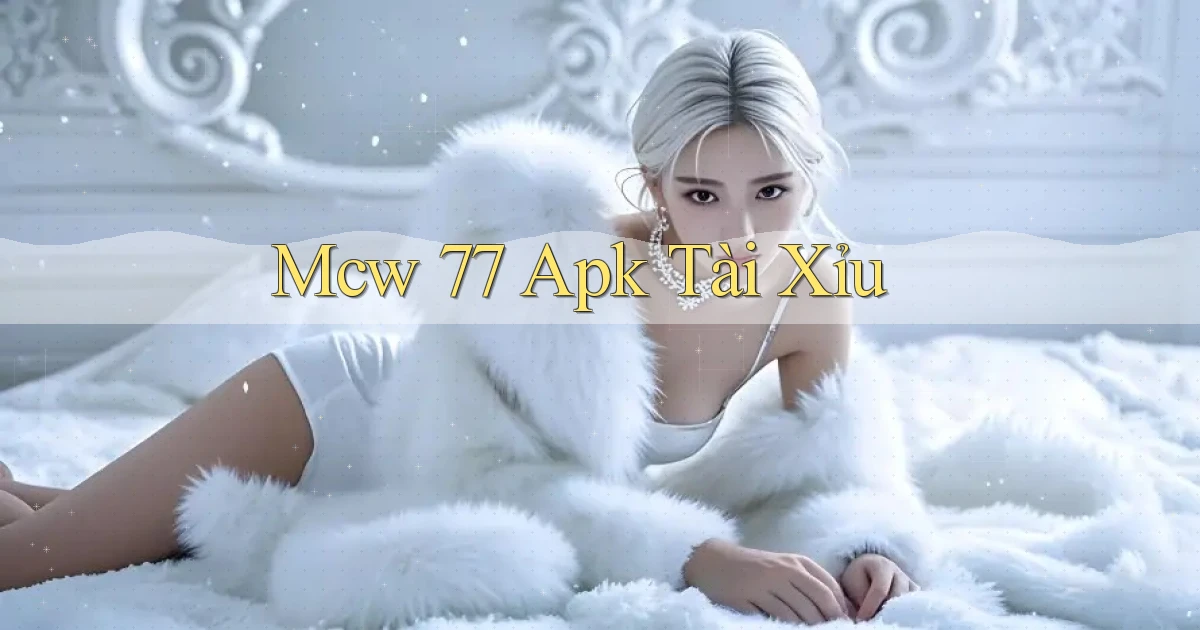 mcw 77 apk tài xỉu