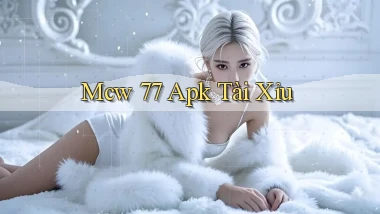 mcw 77 apk tài xỉu