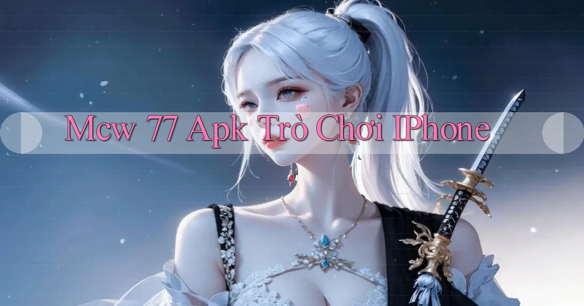 mcw 77 apk trò chơi iPhone
