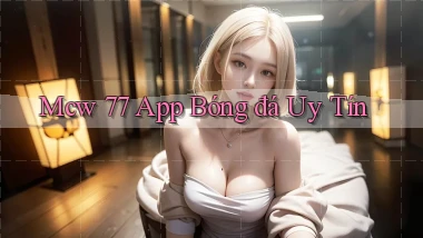 mcw 77 app bóng đá uy tín