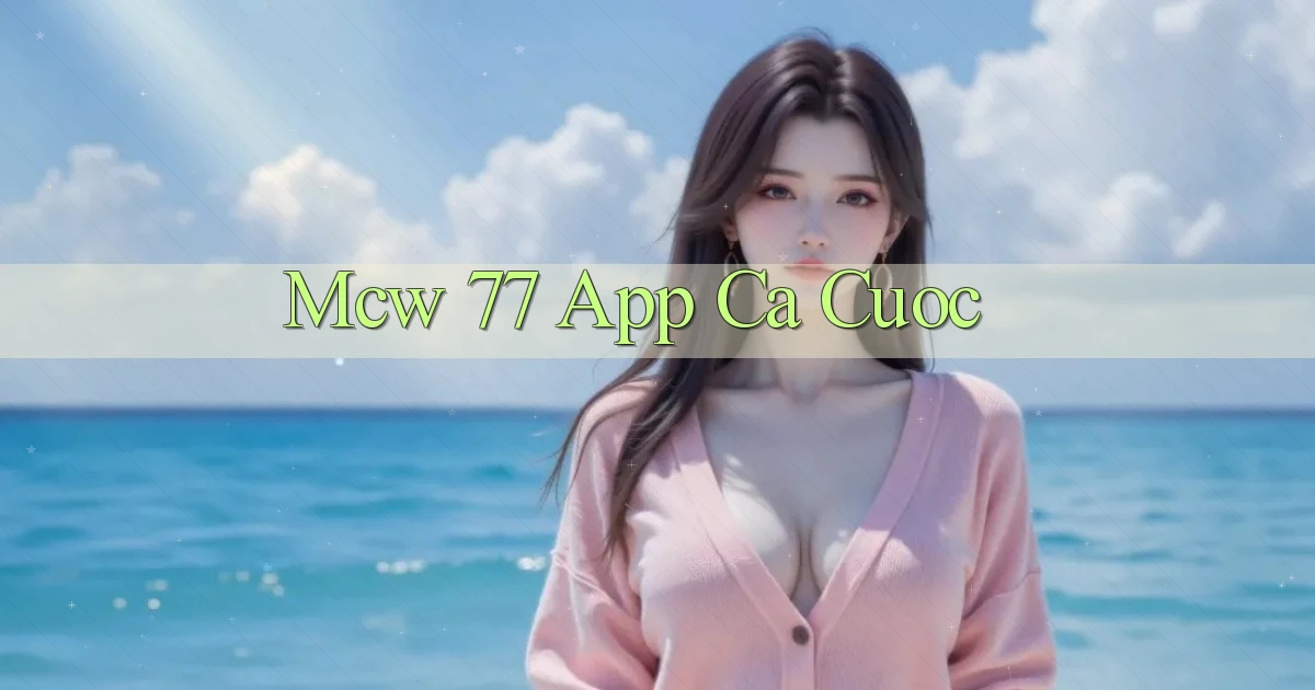 mcw 77 app ca cuoc