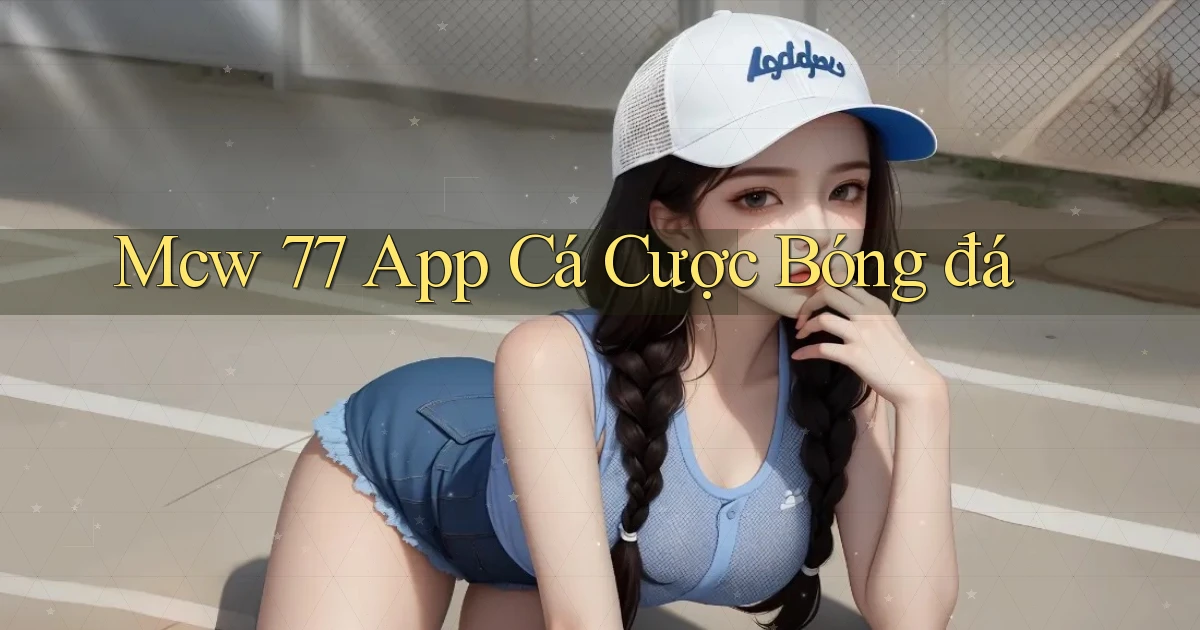 mcw 77 app cá cược bóng đá