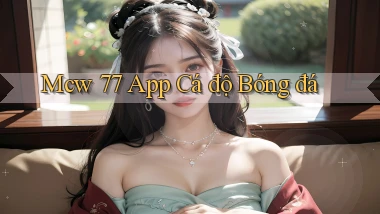 mcw 77 app cá độ bóng đá