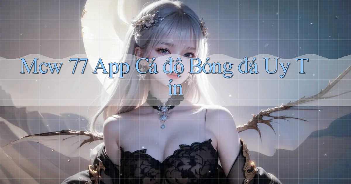mcw 77 app cá độ bóng đá uy tín