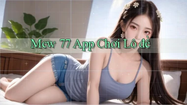 mcw 77 app chơi lô đề