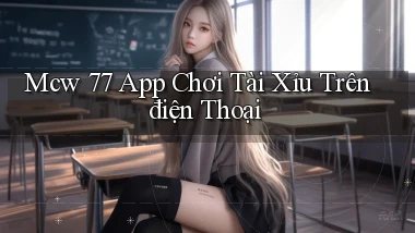 mcw 77 app chơi tài xỉu trên điện thoại
