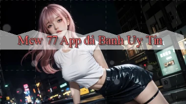 mcw 77 app đá banh uy tín