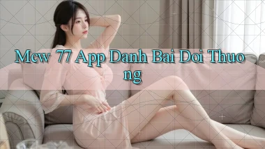 mcw 77 app đánh bài đổi thưởng