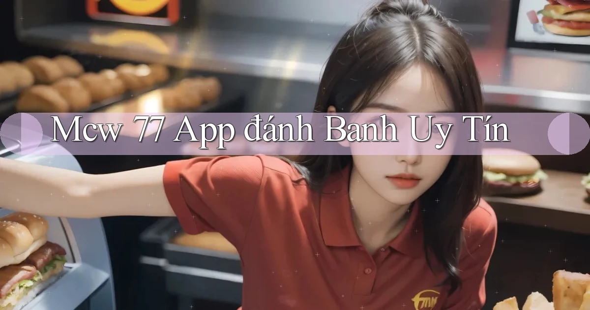 mcw 77 app đánh banh uy tín
