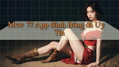 mcw 77 app đánh bóng đá uy tín