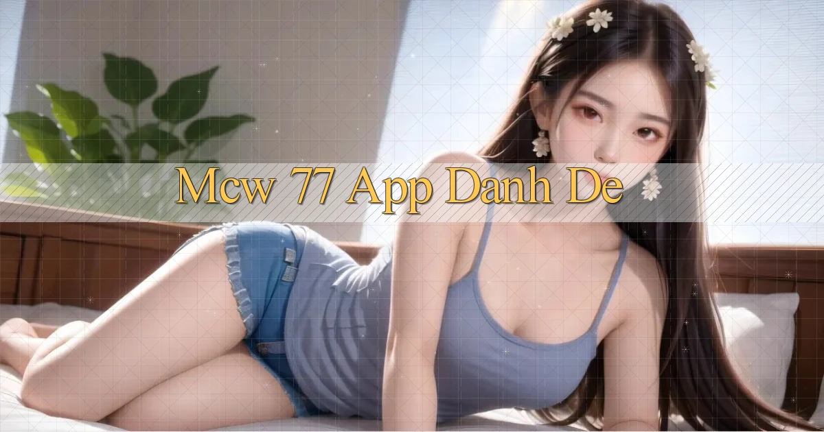 mcw 77 app danh de