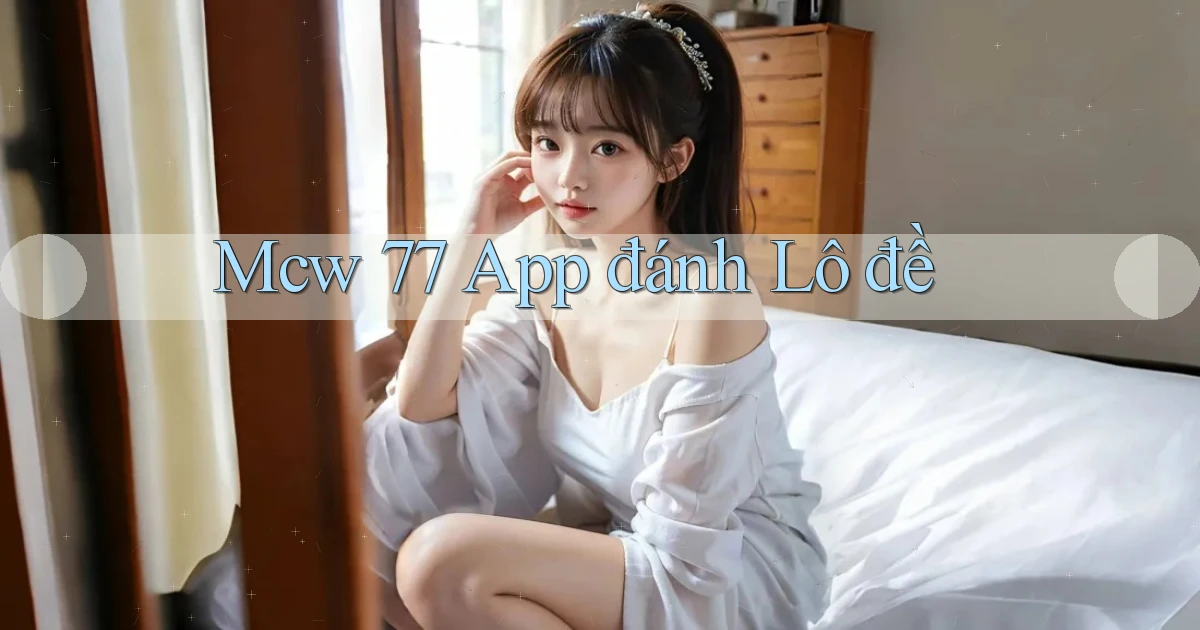 mcw 77 app đánh lô đề