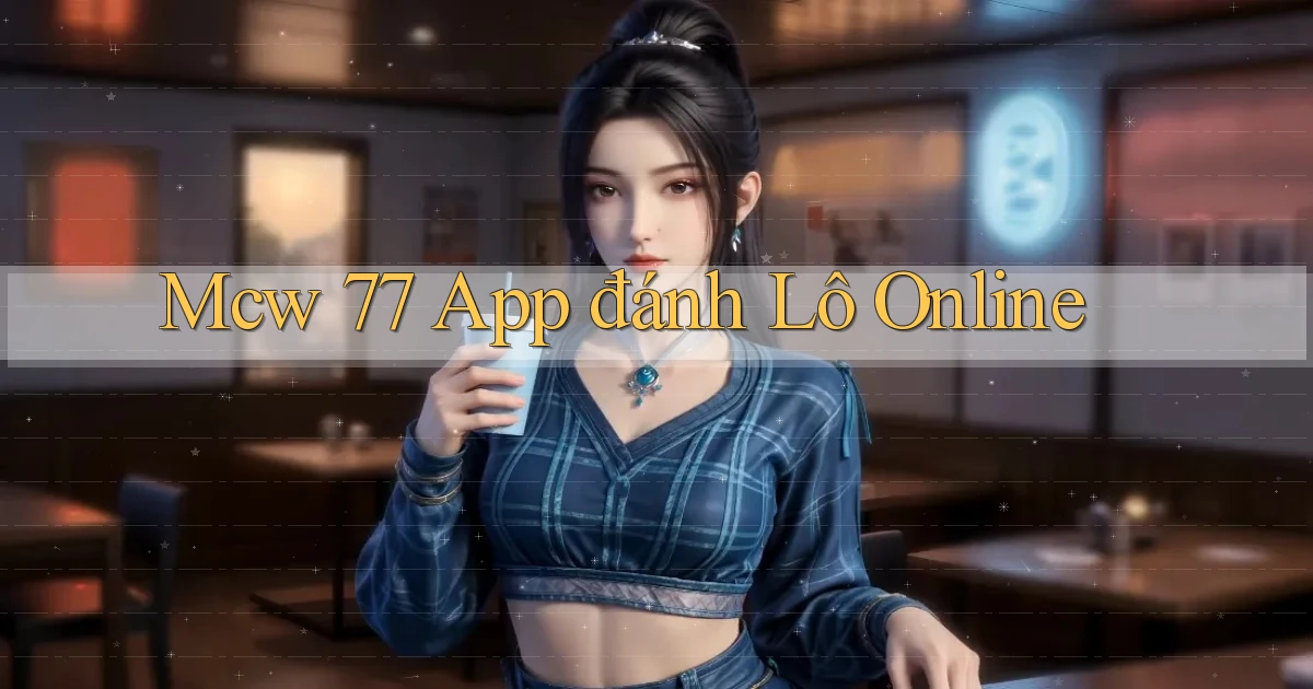 mcw 77 app đánh lô online