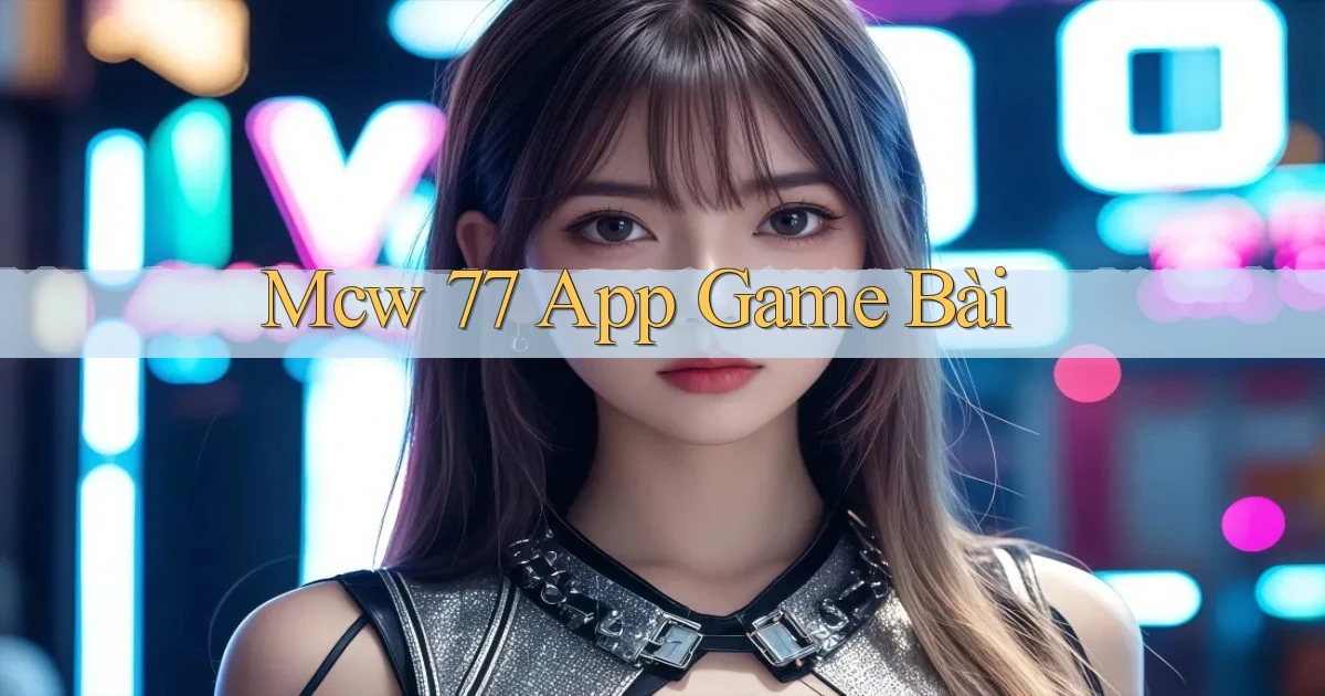 mcw 77 app game bài