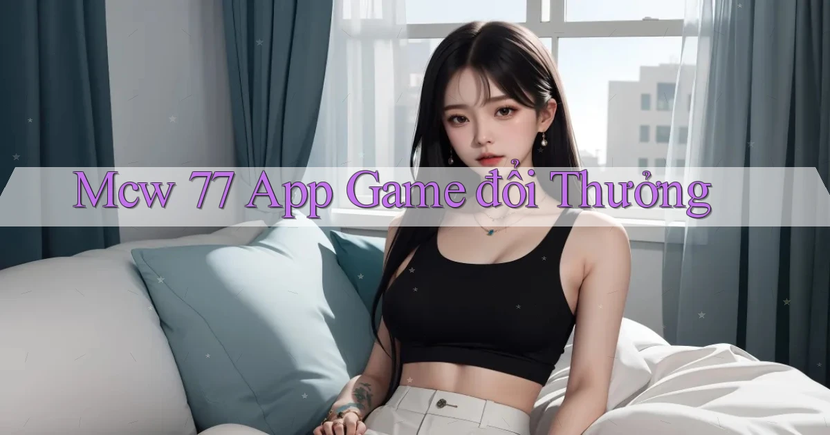 mcw 77 app game đổi thưởng