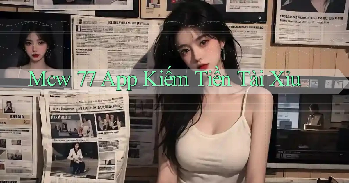 mcw 77 app kiếm tiền tài xỉu