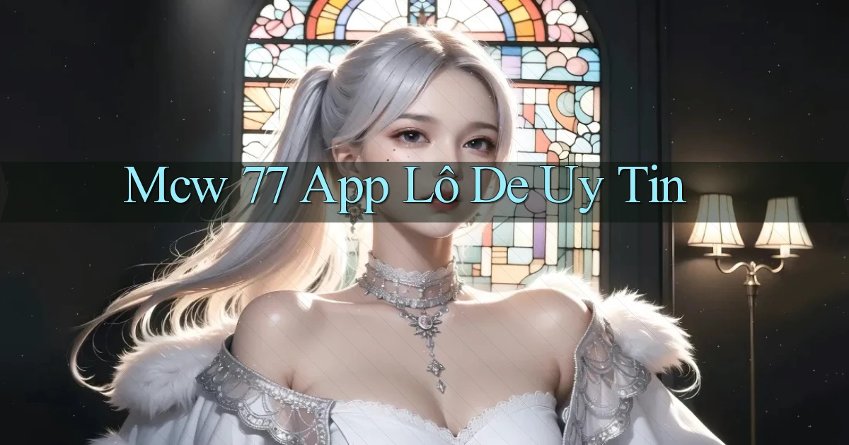 mcw 77 app lô đề uy tín