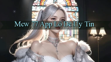 mcw 77 app lô đề uy tín