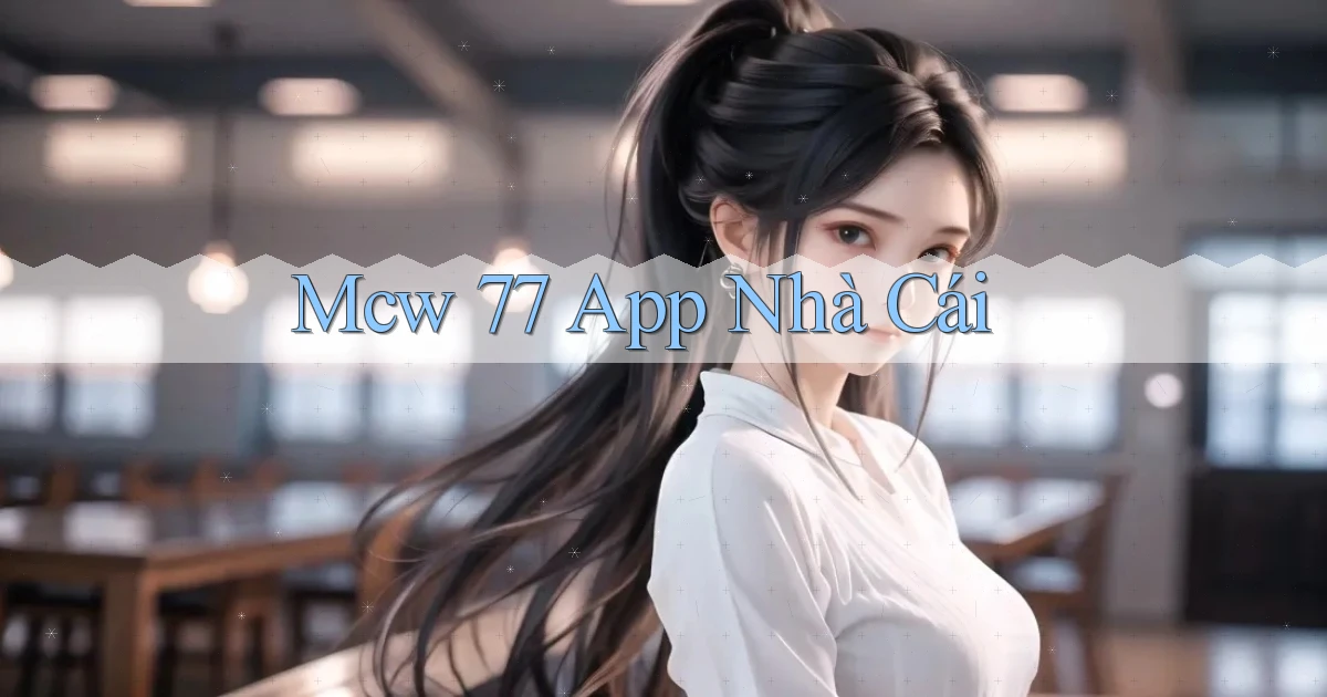 mcw 77 app nhà cái