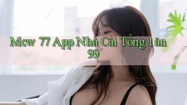 mcw 77 app nhà cái tổng 1 ăn 99