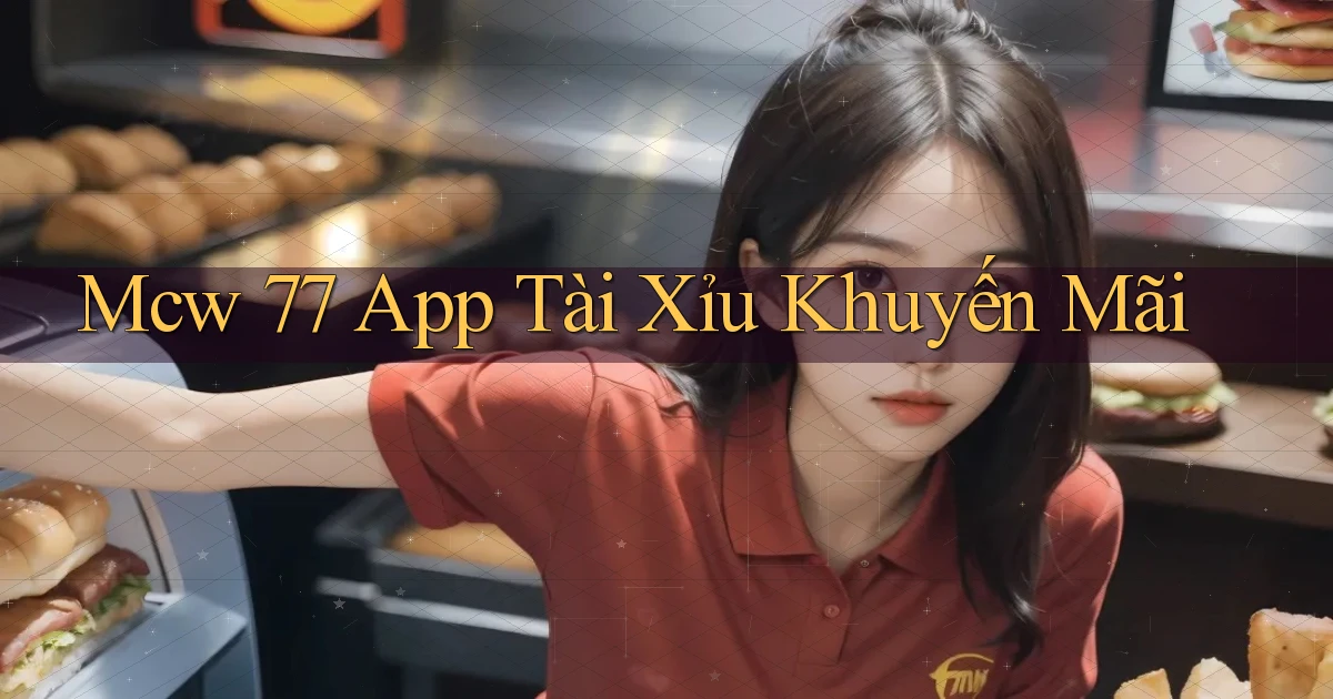 mcw 77 app tài xỉu khuyến mãi