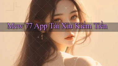 mcw 77 app tài xỉu kiếm tiền