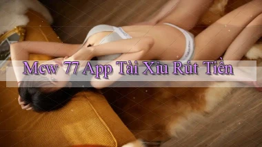 mcw 77 app tài xỉu rút tiền